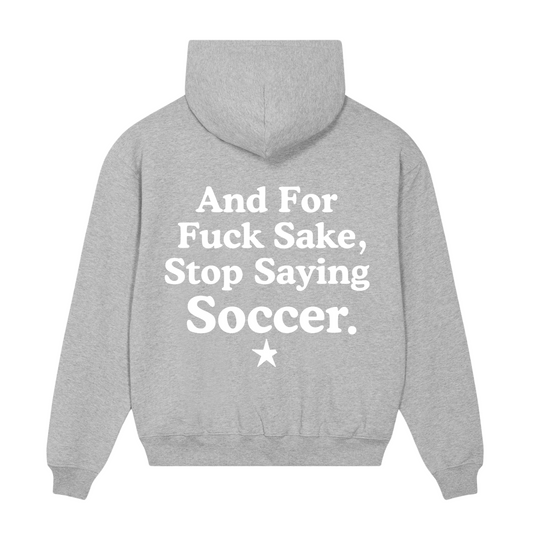 Premium Hoodie 100% Organic Unisex »And For Fuck Sake, Stop Saying Soccer« vorne hochwertig weiß bestickt