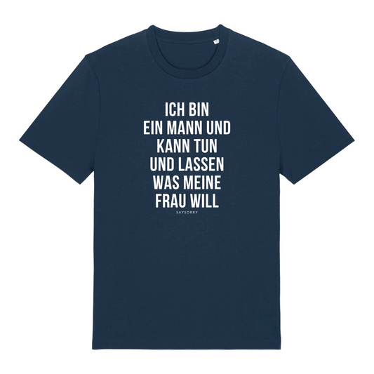 100% Organic Herren Shirt »Ich bin ein Mann und kann tun und lassen, was meine Frau will«