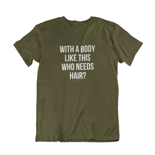 100% Organic Herren Shirt »With a body like this who needs hair?«