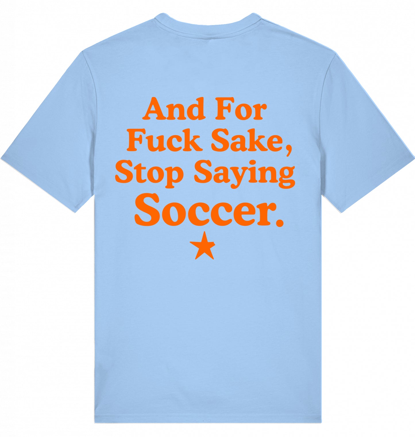 100% Organic Herren Shirt »And For Fuck Sake, Stop Saying Soccer.«