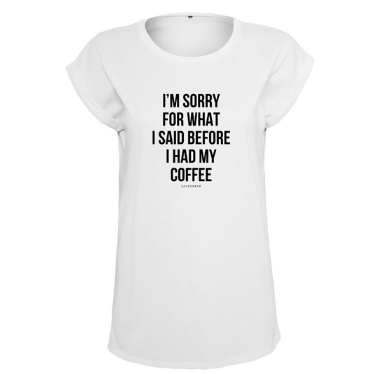 Organic Alle-Größen-Shirt »I’m Sorry for what I said before I had my Coffee«