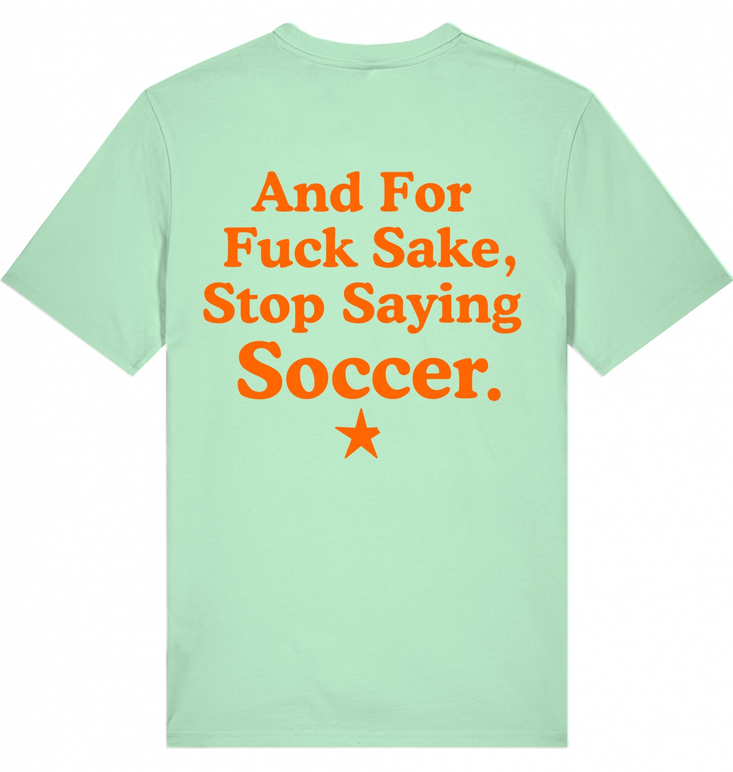 100% Organic Herren Shirt »And For Fuck Sake, Stop Saying Soccer.«