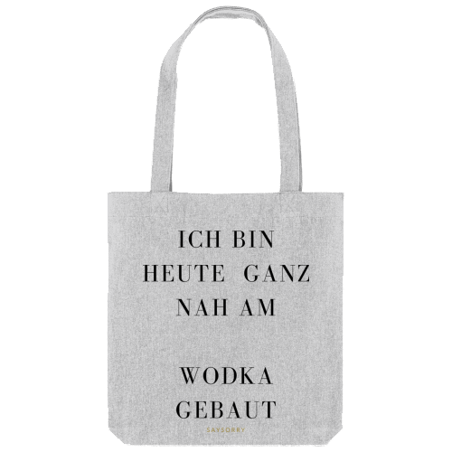 Tote Bag »Heute bin ich ganz nah am … Wodka gebaut«