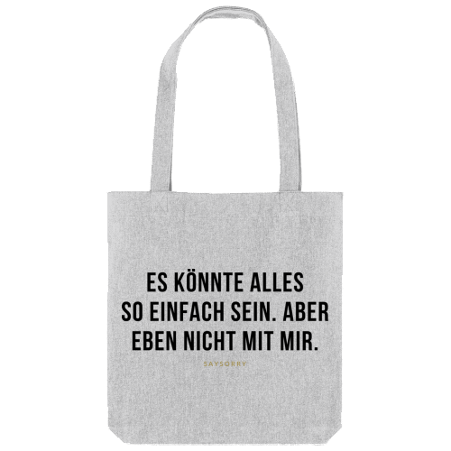 Tote Bag »Es könnte alles so einfach sein. Aber eben nicht mit mir.«
