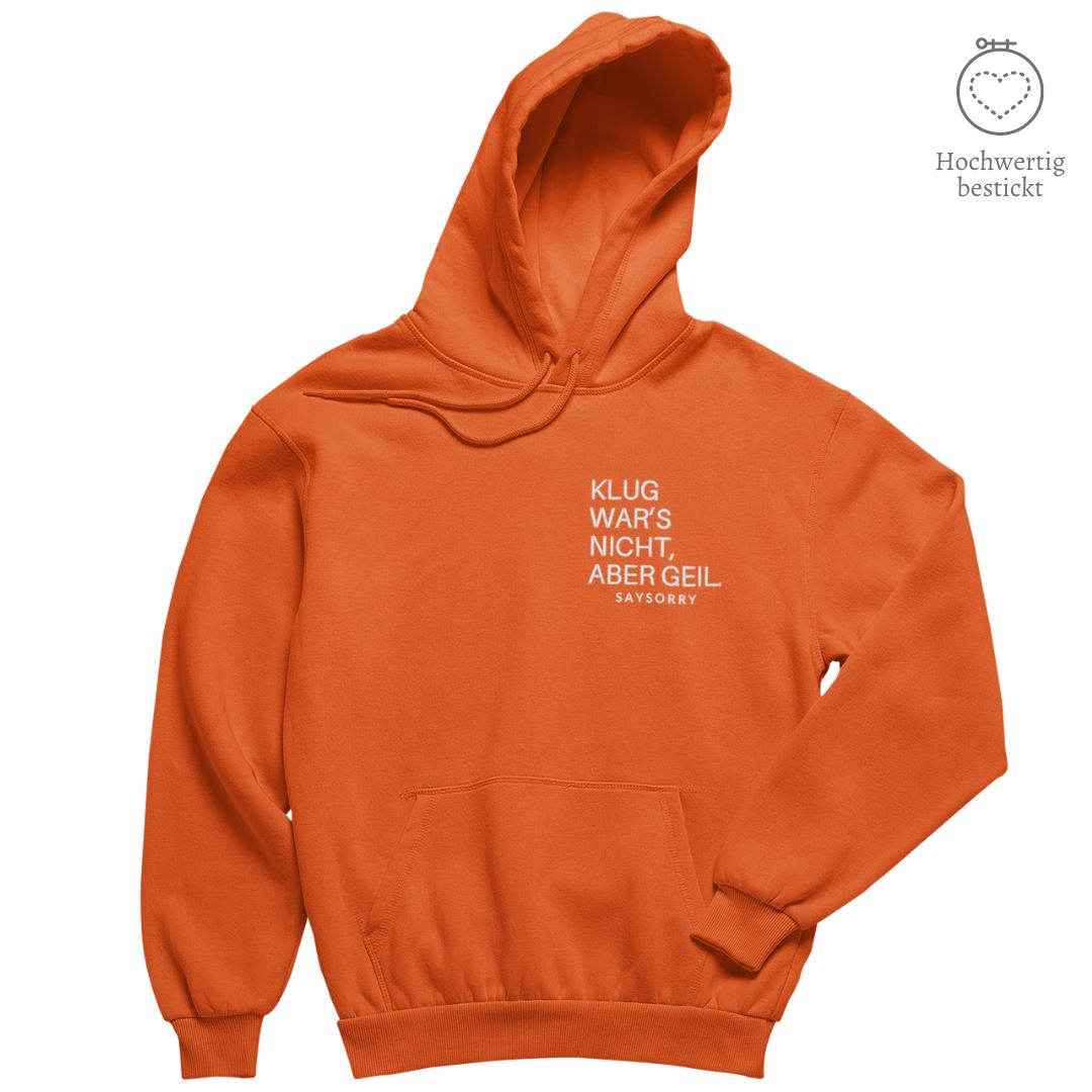 Hochwertig bestickt: Hoodie »Klug war’s nicht, aber geil« Shirt SAYSORRY Bright Orange XXS
