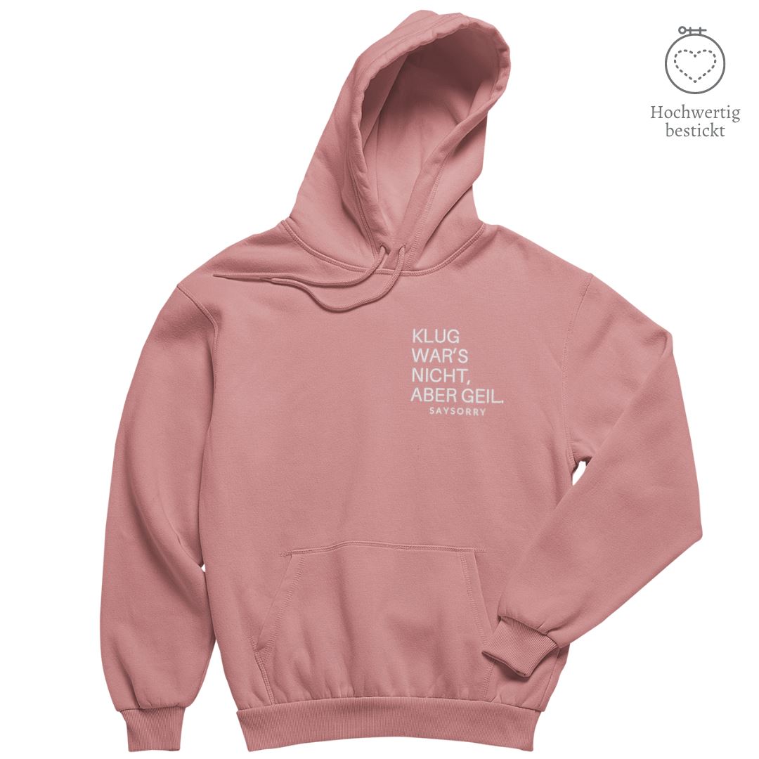 Hochwertig bestickt: Hoodie »Klug war’s nicht, aber geil« Shirt SAYSORRY Canyon Pink XXS