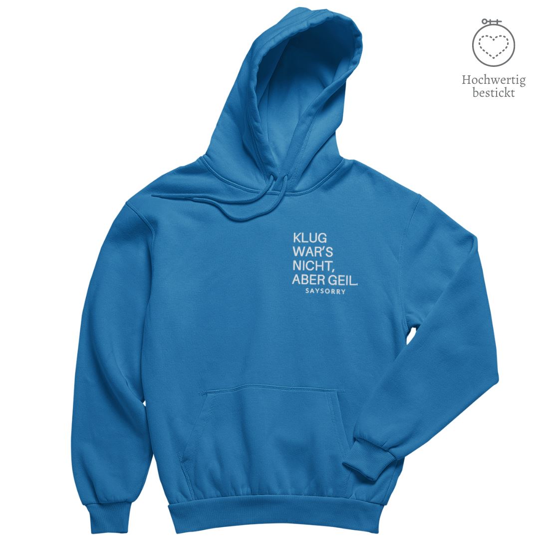 Hochwertig bestickt: Hoodie »Klug war’s nicht, aber geil« Shirt SAYSORRY Royal Blue XXS