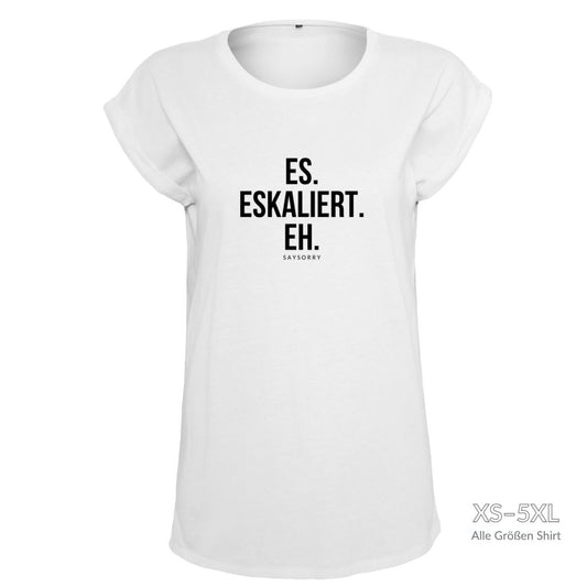 Organic Alle-Größen-Shirt »Es. Eskaliert. Eh.« Shirt SAYSORRY White XS