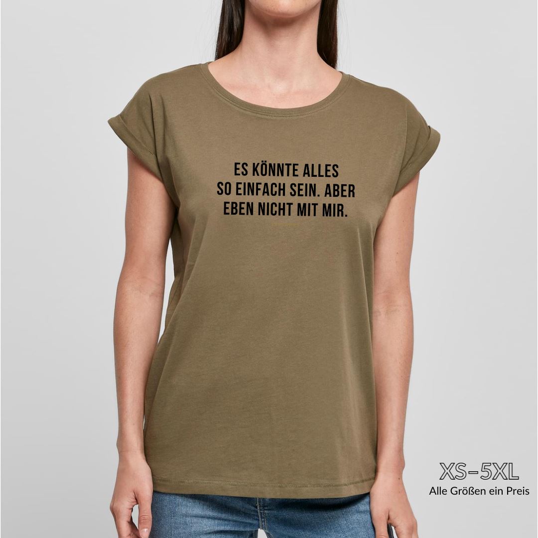 Organic Alle-Größen-Shirt »Es könnte alles so einfach sein. Aber eben nicht mit mir.« Shirt SAYSORRY