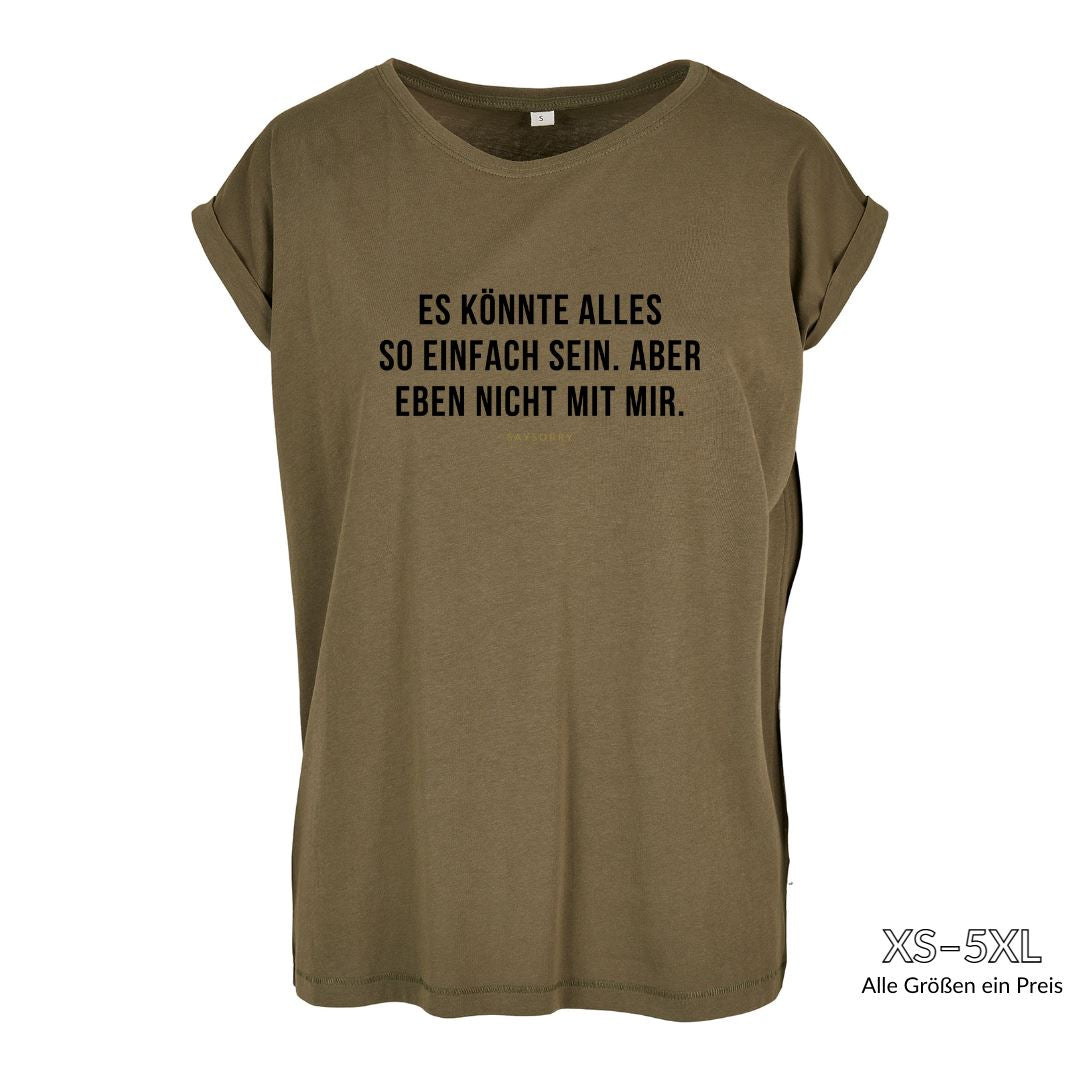 Organic Alle-Größen-Shirt »Es könnte alles so einfach sein. Aber eben nicht mit mir.« Shirt SAYSORRY Olive XS