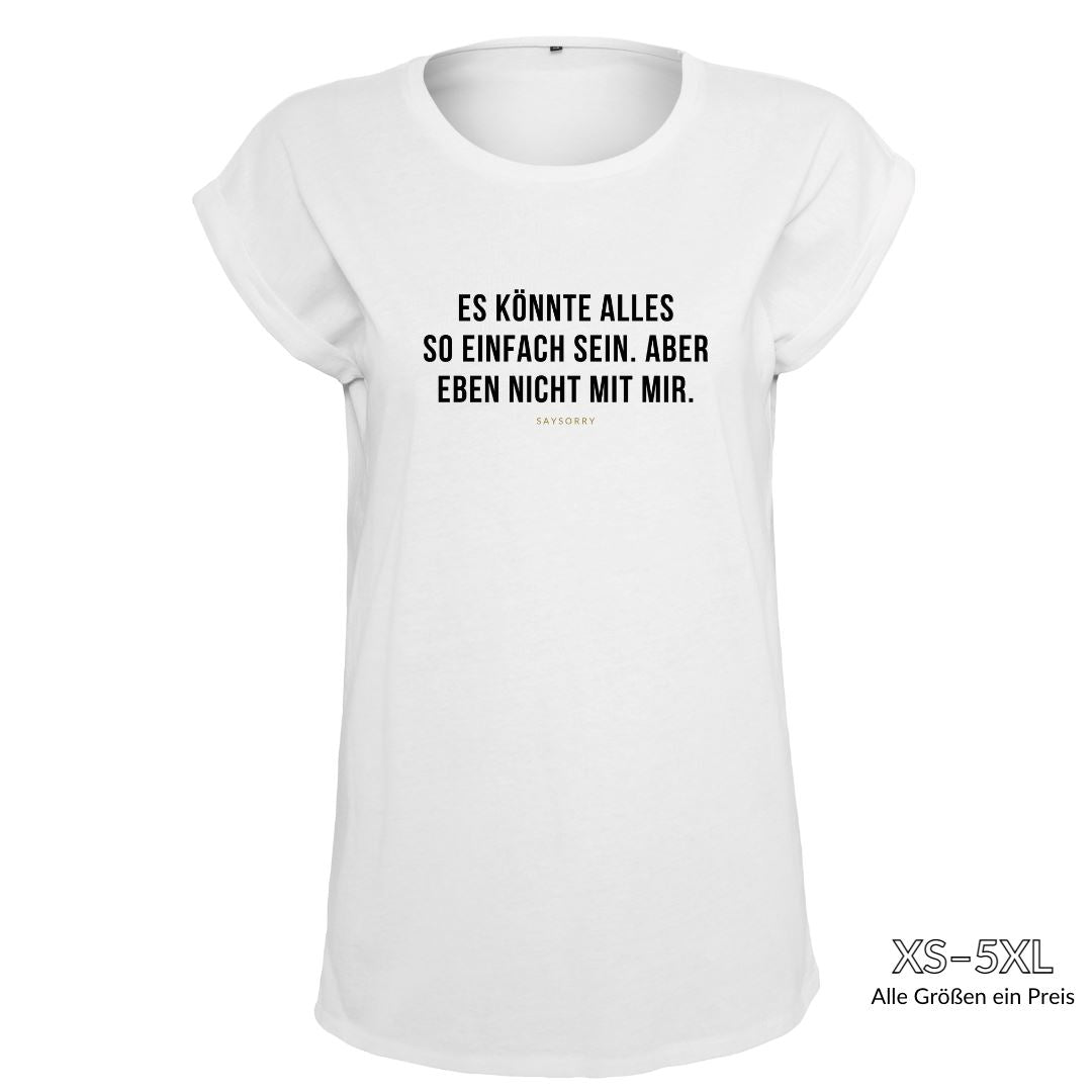 Organic Alle-Größen-Shirt »Es könnte alles so einfach sein. Aber eben nicht mit mir.« Shirt SAYSORRY White XS 