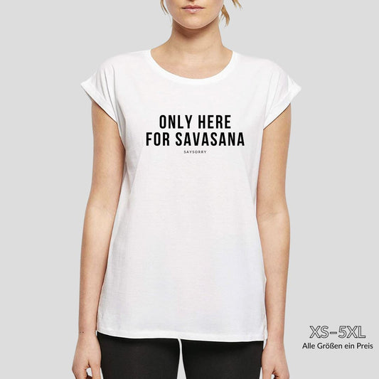 Organic Alle-Größen-Shirt »Only here for Savasana« Shirt SAYSORRY