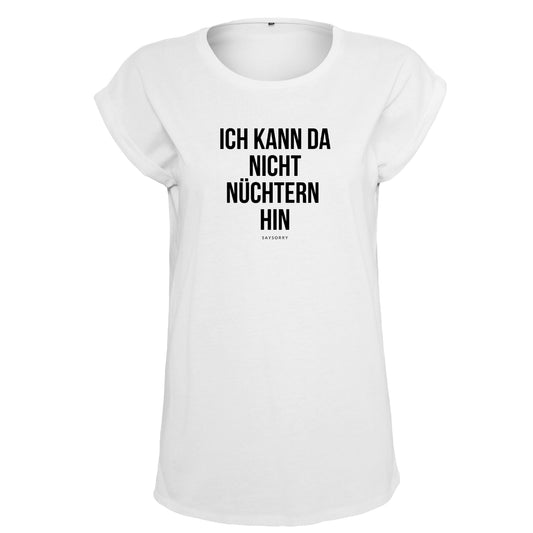 Organic Alle-Größen-Shirt weiss »Ich kann da nicht nüchtern hin«