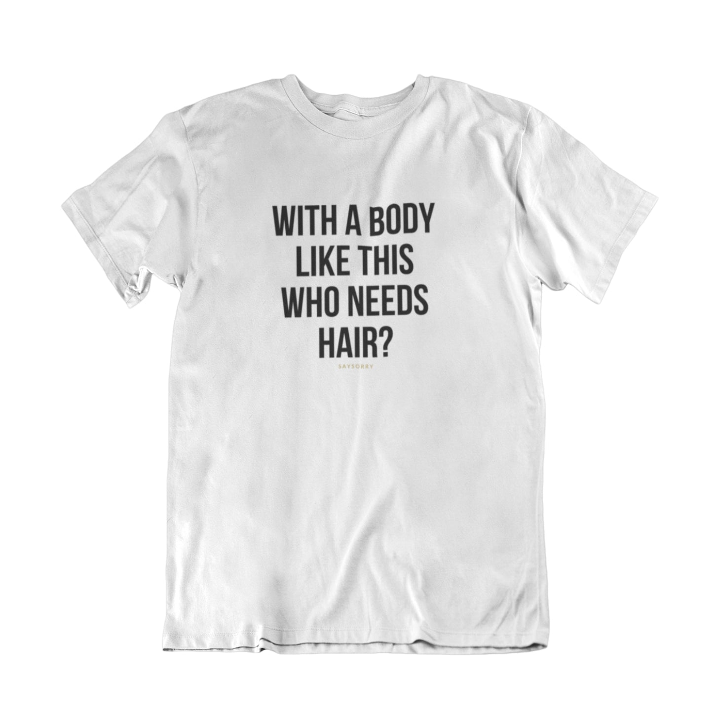 100% Organic Herren Shirt »With a body like this who needs hair?«