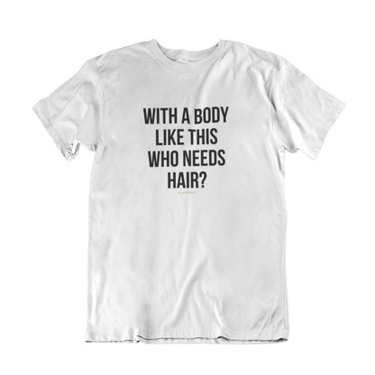 100% Organic Herren Shirt »With a body like this who needs hair?«