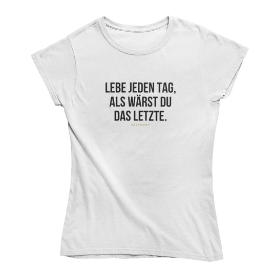 Slim-Fit organic Damen Shirt »Lebe jeden Tag, als wärst Du das Letzte«