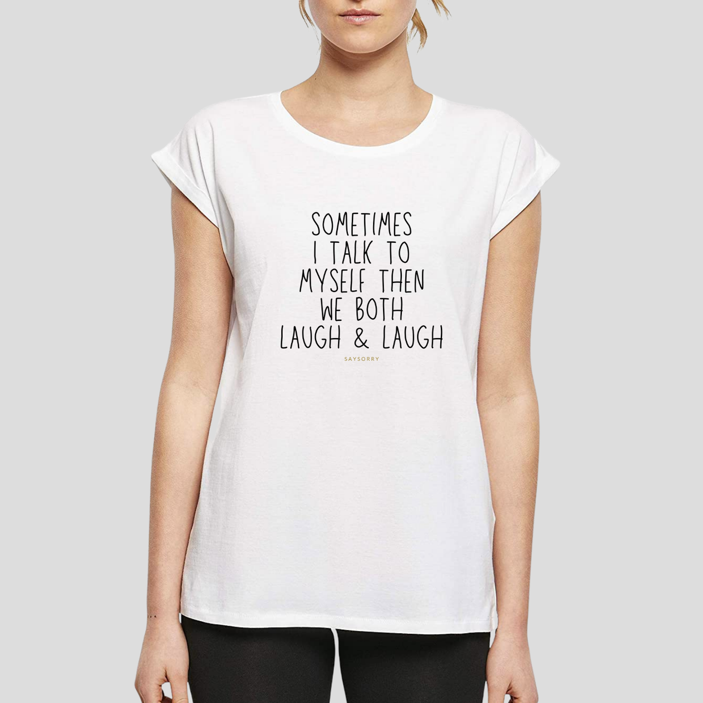 Organic Alle-Größen-Shirt »Sometimes I talk to myself then we both laugh & laugh«