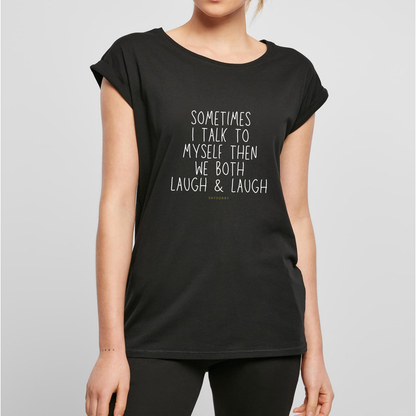 Organic Alle-Größen-Shirt »Sometimes I talk to myself then we both laugh & laugh«