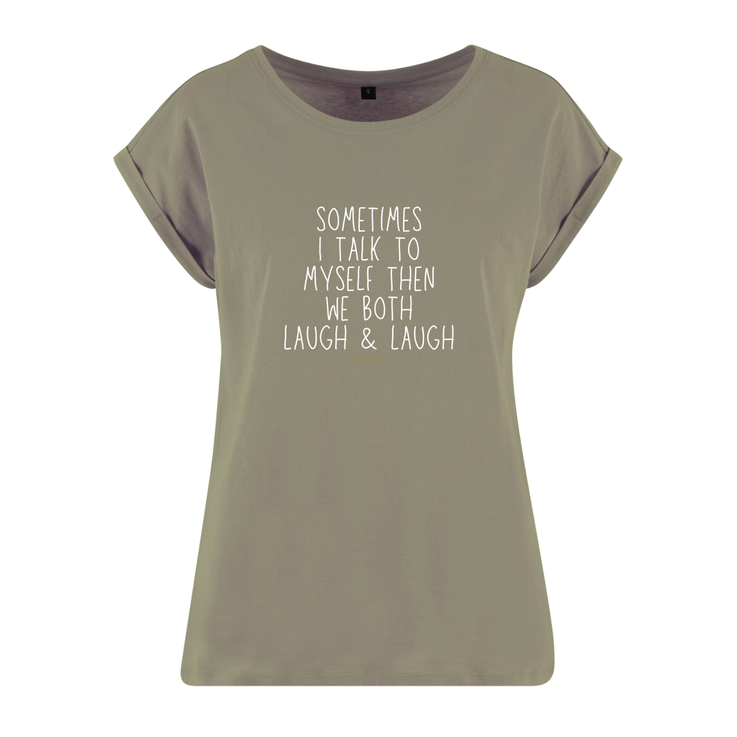 Organic Alle-Größen-Shirt »Sometimes I talk to myself then we both laugh & laugh«