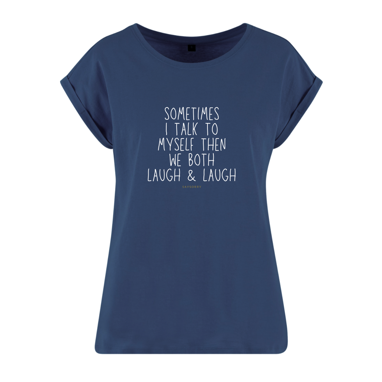 Organic Alle-Größen-Shirt »Sometimes I talk to myself then we both laugh & laugh«