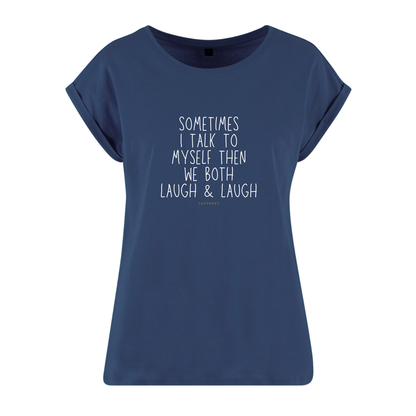 Organic Alle-Größen-Shirt »Sometimes I talk to myself then we both laugh & laugh«