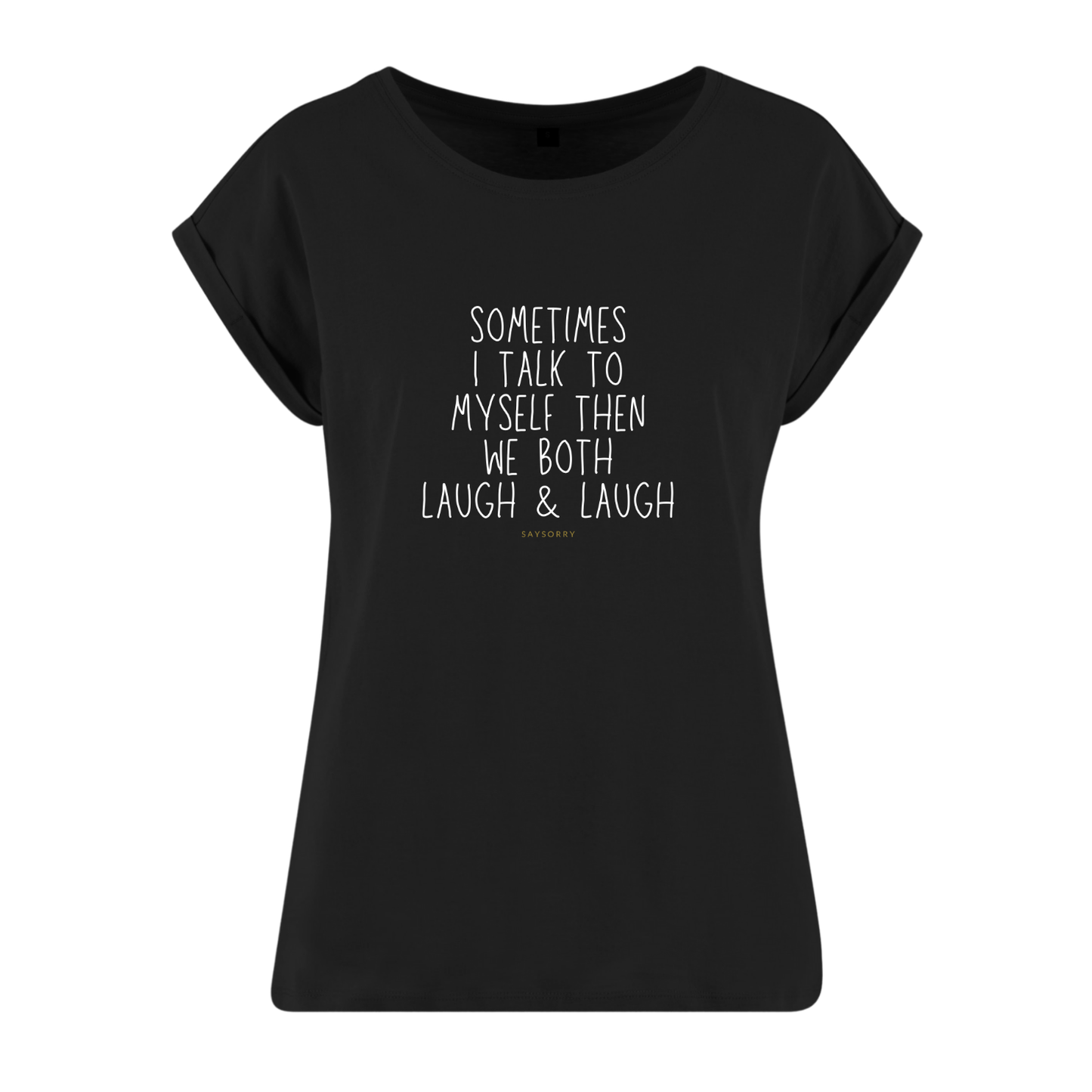Organic Alle-Größen-Shirt »Sometimes I talk to myself then we both laugh & laugh«