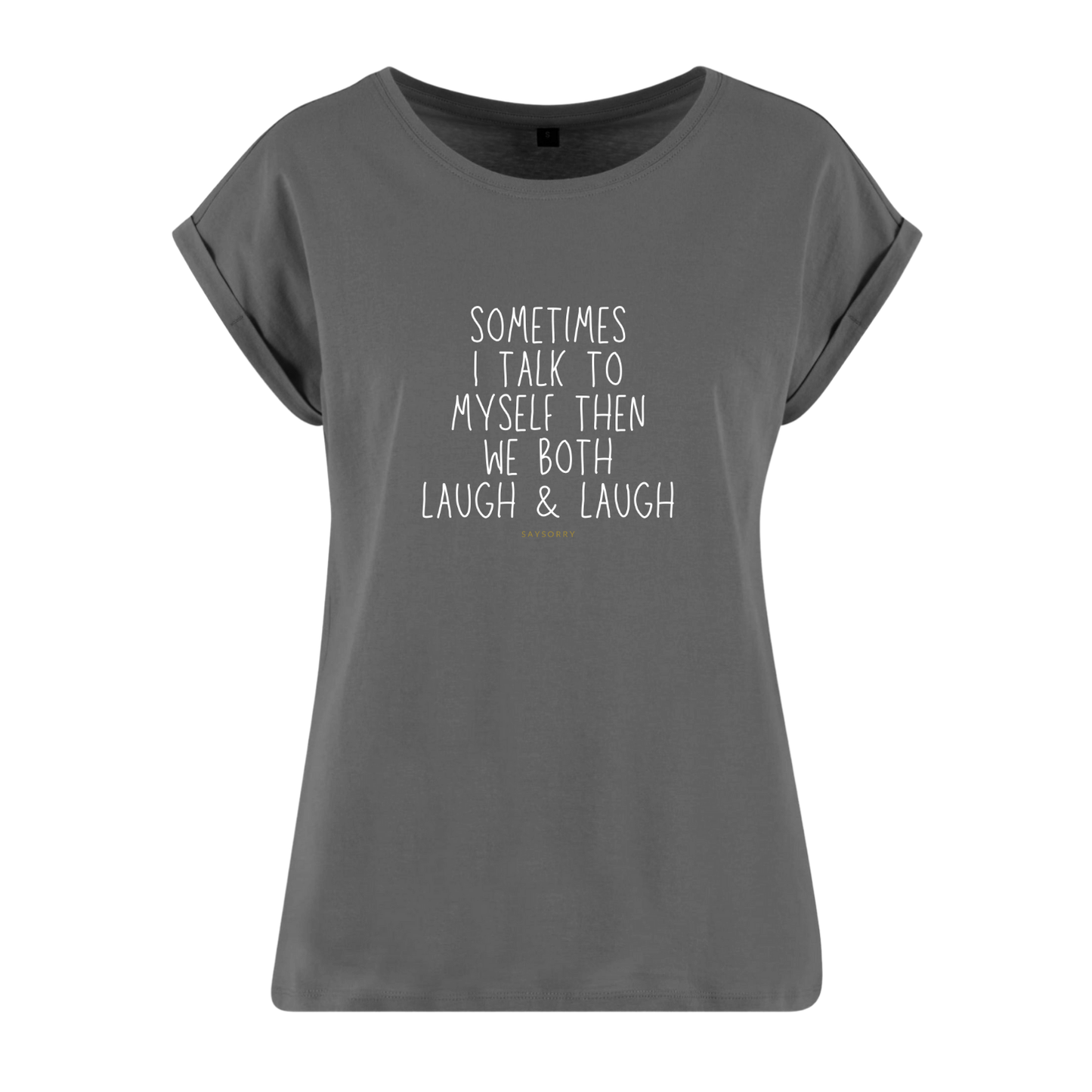 Organic Alle-Größen-Shirt »Sometimes I talk to myself then we both laugh & laugh«