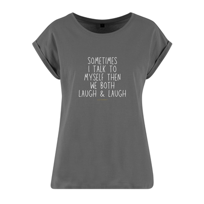Organic Alle-Größen-Shirt »Sometimes I talk to myself then we both laugh & laugh«