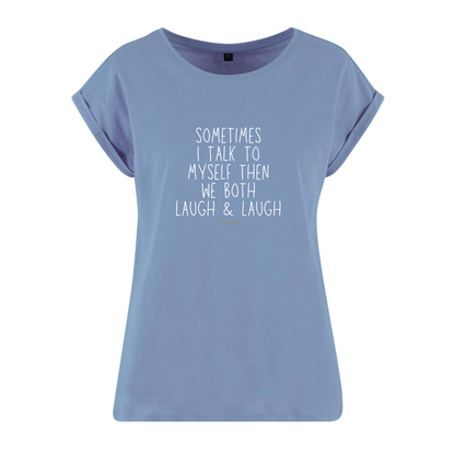 Organic Alle-Größen-Shirt »Sometimes I talk to myself then we both laugh & laugh«