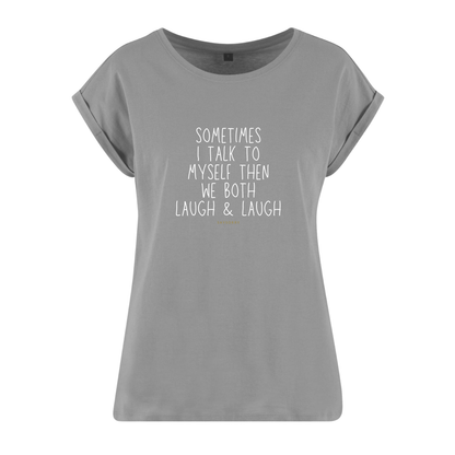Organic Alle-Größen-Shirt »Sometimes I talk to myself then we both laugh & laugh«
