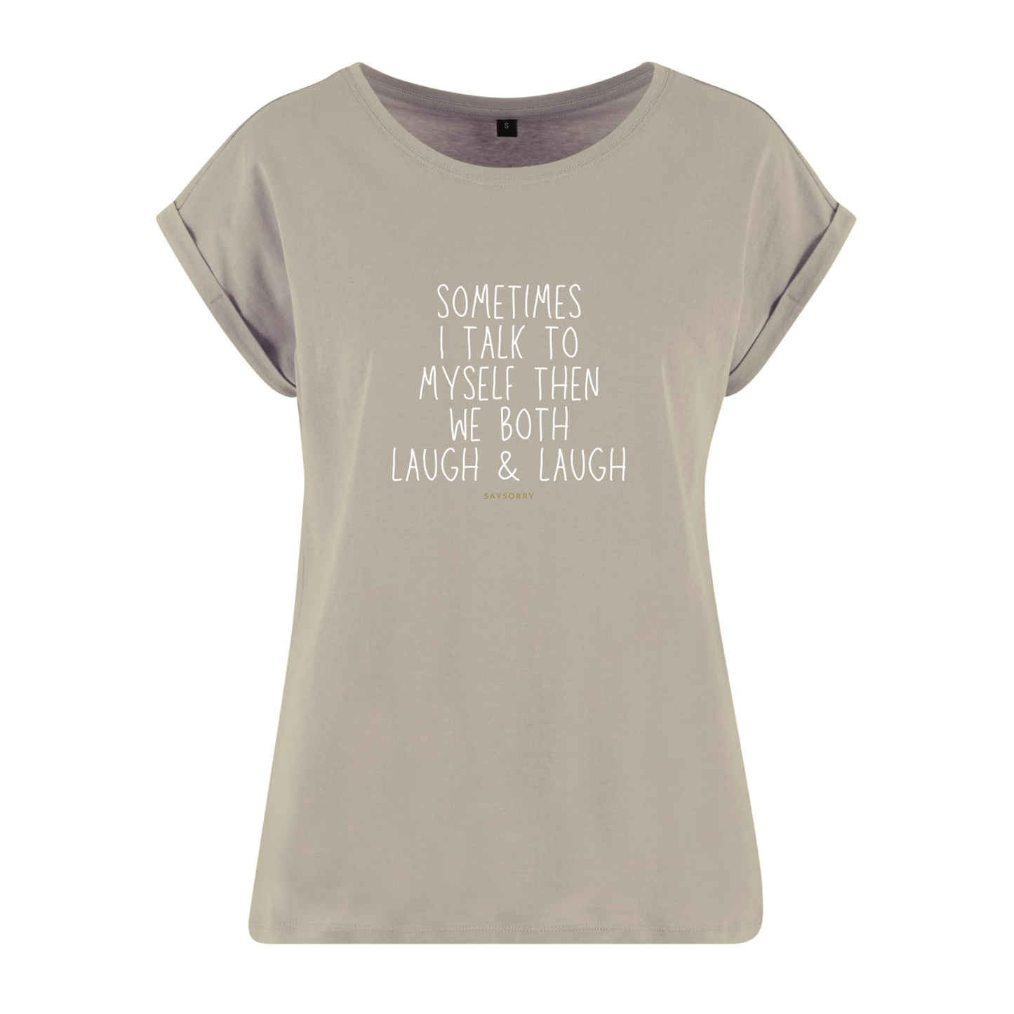 Organic Alle-Größen-Shirt »Sometimes I talk to myself then we both laugh & laugh«