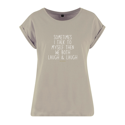 Organic Alle-Größen-Shirt »Sometimes I talk to myself then we both laugh & laugh«
