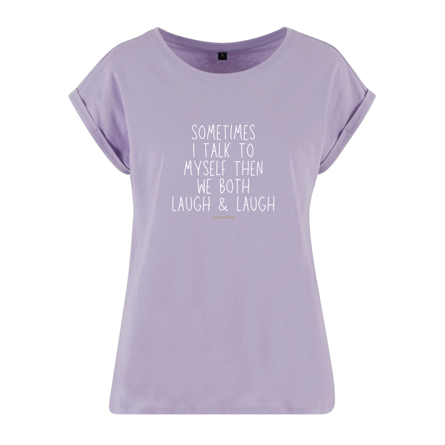 Organic Alle-Größen-Shirt »Sometimes I talk to myself then we both laugh & laugh«