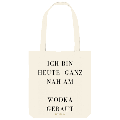 Tote Bag »Heute bin ich ganz nah am … Wodka gebaut«