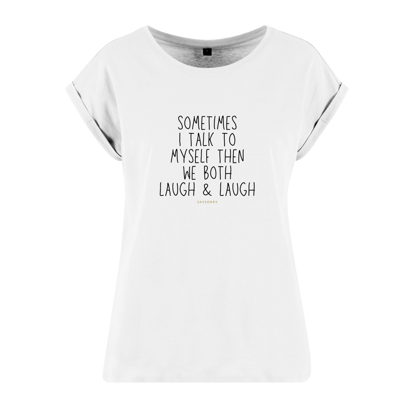 Organic Alle-Größen-Shirt »Sometimes I talk to myself then we both laugh & laugh«
