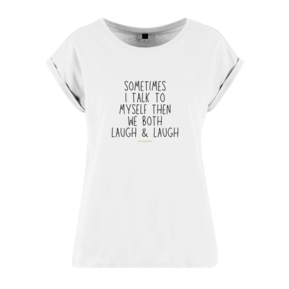 Organic Alle-Größen-Shirt »Sometimes I talk to myself then we both laugh & laugh«