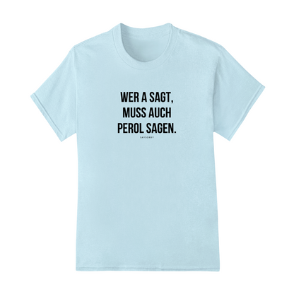 Klassisches Damen Shirt »Wer A sagt, muss auch Perol sagen.« 100% Organic