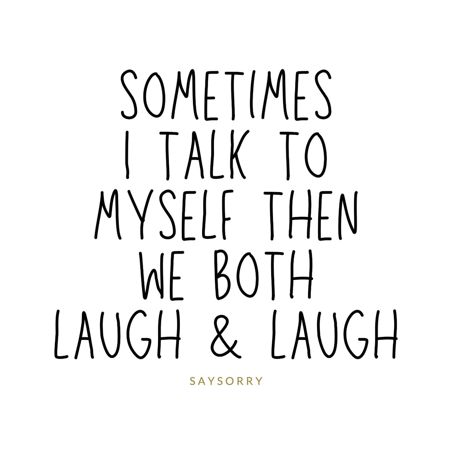 Organic Alle-Größen-Shirt »Sometimes I talk to myself then we both laugh & laugh«