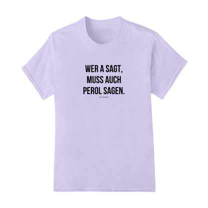Klassisches Damen Shirt »Wer A sagt, muss auch Perol sagen.« 100% Organic