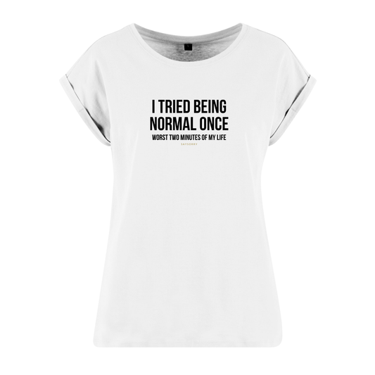 Organic Alle-Größen-Shirt »I tried being normal once. Worst two mitutes of my life.«