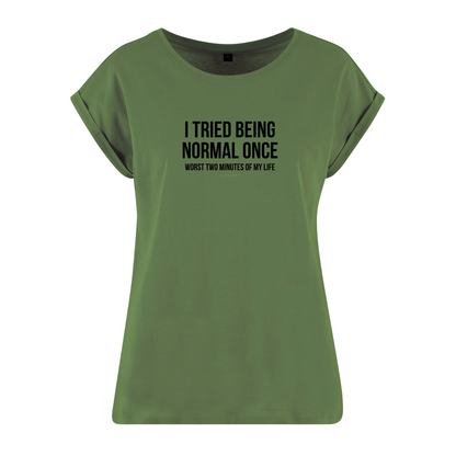 Organic Alle-Größen-Shirt »I tried being normal once. Worst two mitutes of my life.«
