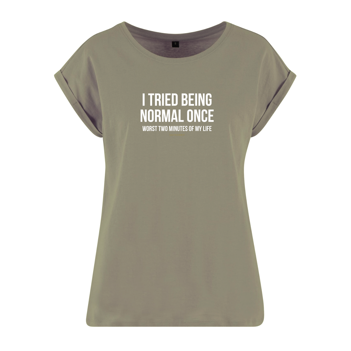 Organic Alle-Größen-Shirt »I tried being normal once. Worst two mitutes of my life.«