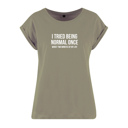 Organic Alle-Größen-Shirt »I tried being normal once. Worst two mitutes of my life.«