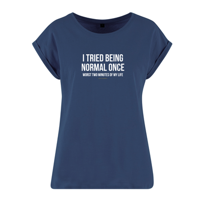 Organic Alle-Größen-Shirt »I tried being normal once. Worst two mitutes of my life.«