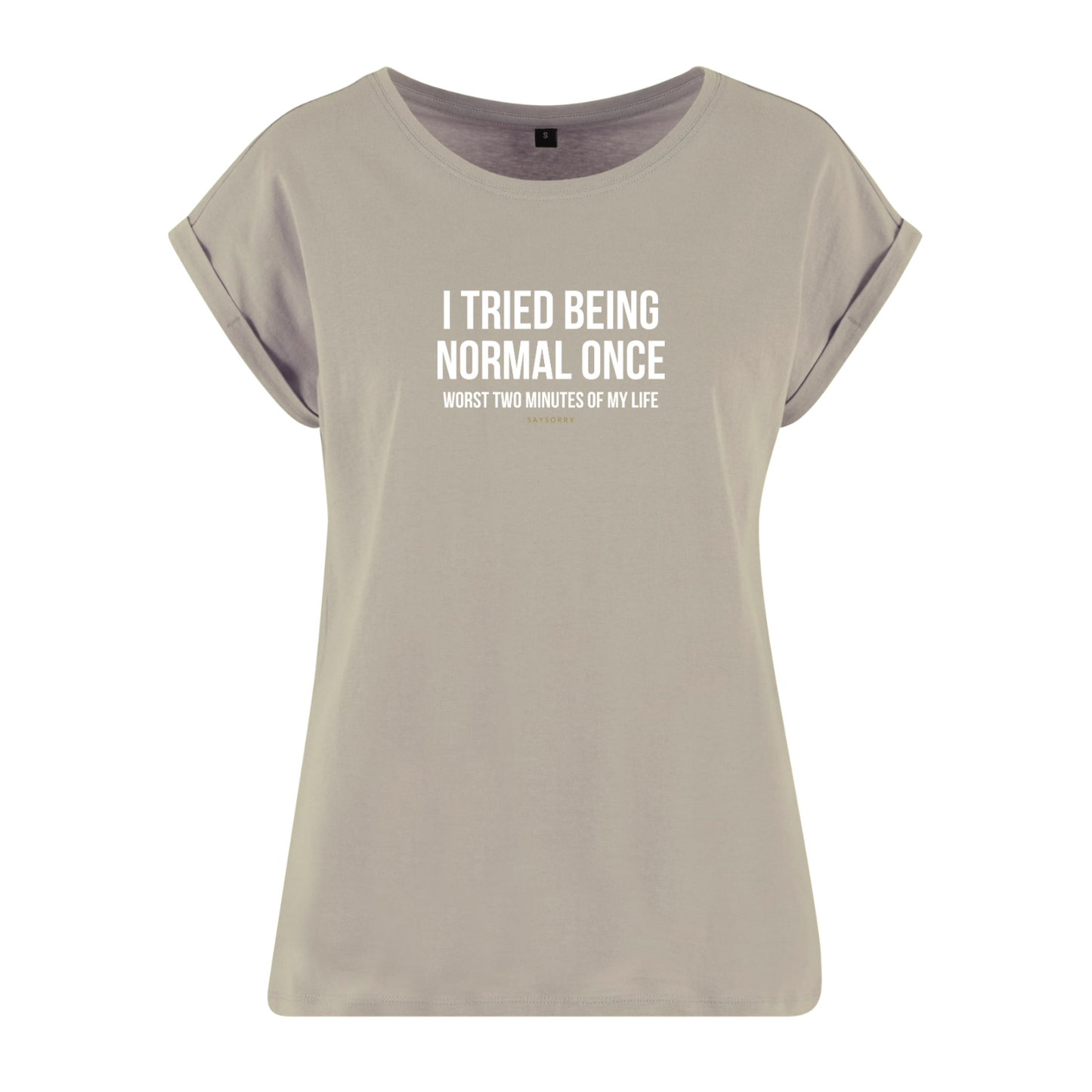 Organic Alle-Größen-Shirt »I tried being normal once. Worst two mitutes of my life.«