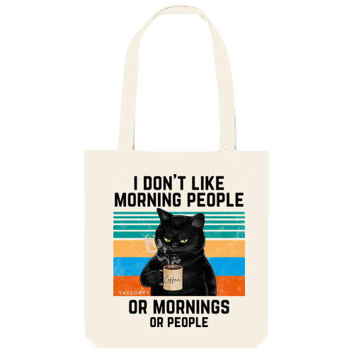 Tote Bag »I don’t like Morning People. Or Mornings. Or People.«