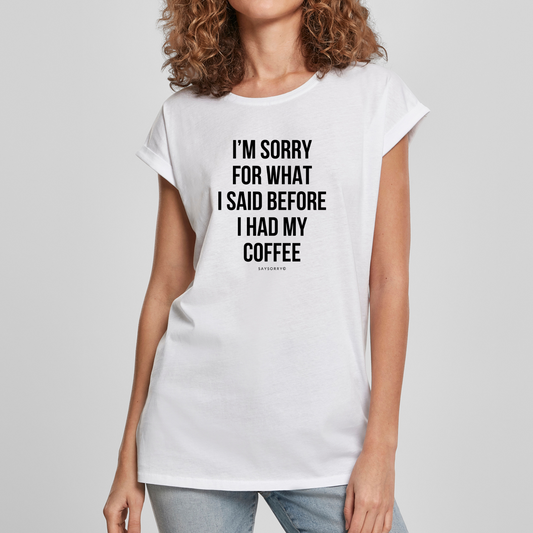 Organic Alle-Größen-Shirt »I’m Sorry for what I said before I had my Coffee«