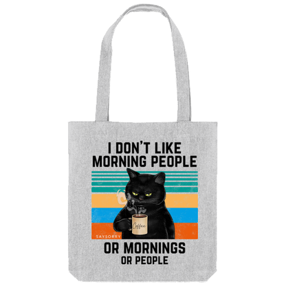 Tote Bag »I don’t like Morning People. Or Mornings. Or People.«