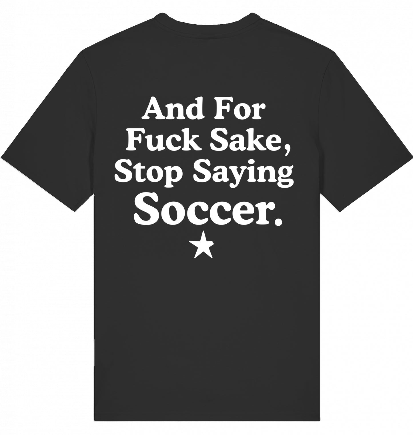 100% Organic Herren Shirt »And For Fuck Sake, Stop Saying Soccer.«