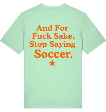 100% Organic Herren Shirt »And For Fuck Sake, Stop Saying Soccer.«